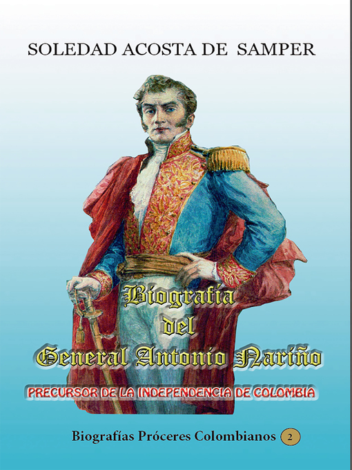 Detalles del título Biografía del general Antonio Nariño-Precursor de la independencia de Colombia de Soledad Acosta de Samper - Lista de espera